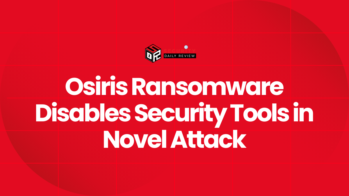 Osiris Ransomware Disables Security Tools in Novel Attack