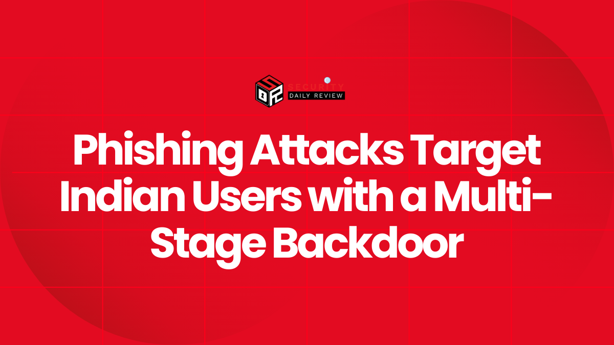Phishing Attacks Target Indian Users with a Multi-Stage Backdoor