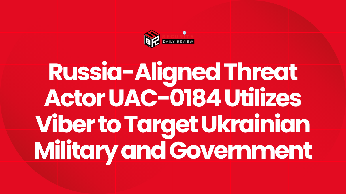 Russia-Aligned Threat Actor UAC-0184 Utilizes Viber to Target Ukrainian Military and Government