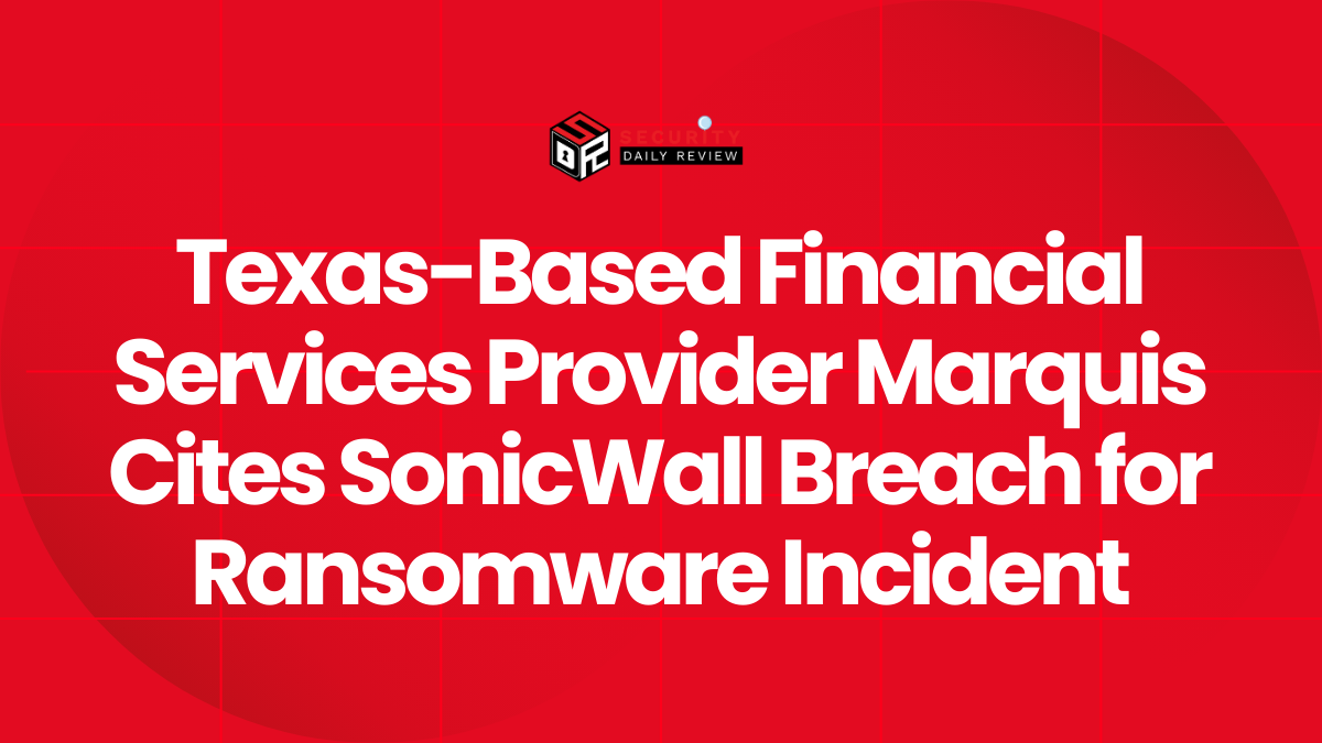 Texas-Based Financial Services Provider Marquis Cites SonicWall Breach for Ransomware Incident
