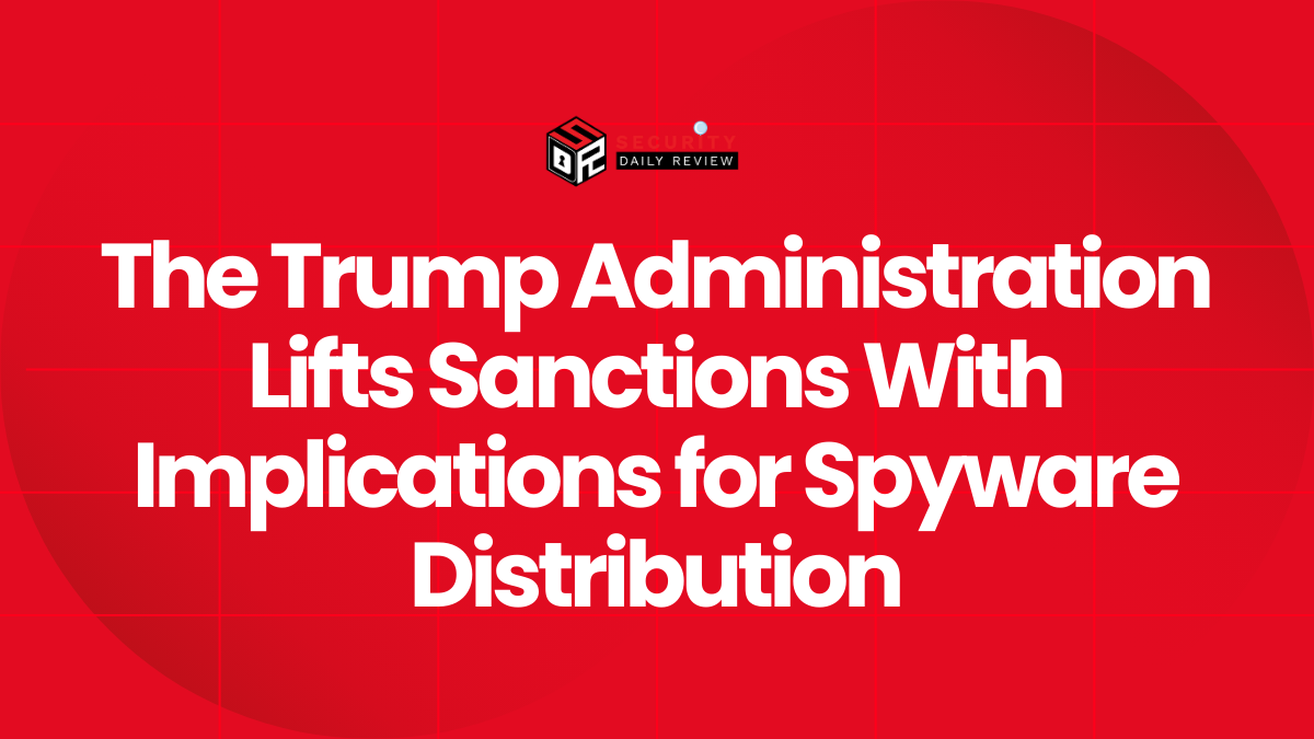 The Trump Administration Lifts Sanctions With Implications for Spyware Distribution