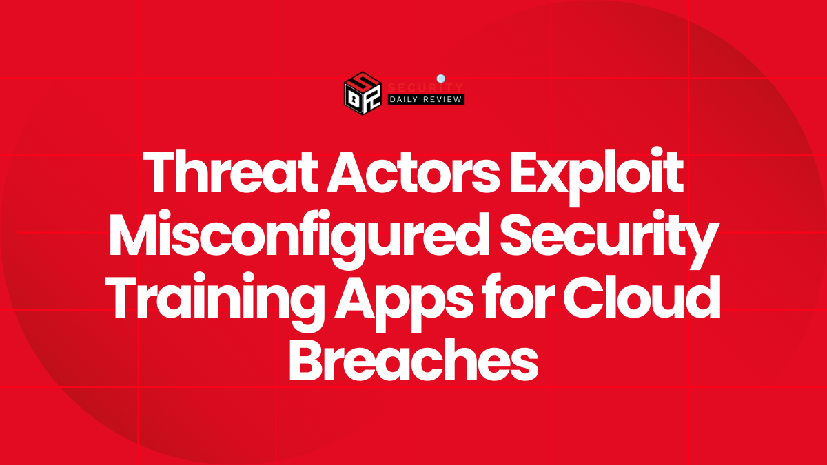 Threat Actors Exploit Misconfigured Security Training Apps for Cloud Breaches