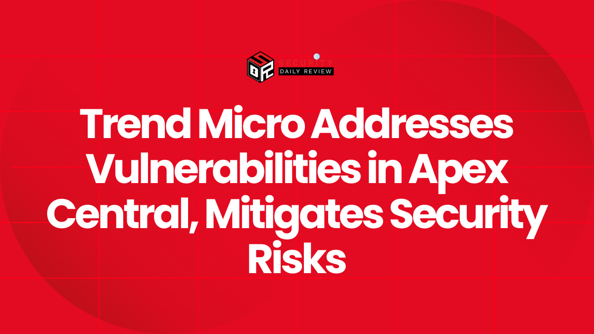 Trend Micro Addresses Vulnerabilities in Apex Central, Mitigates Security Risks