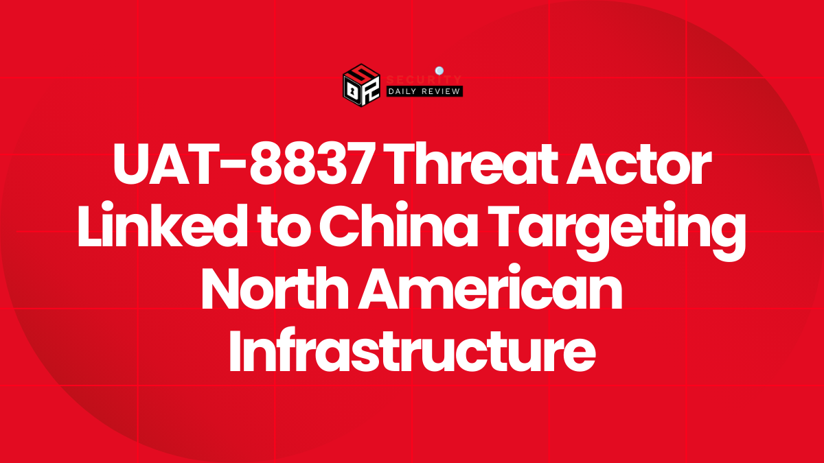UAT-8837 Threat Actor Linked to China Targeting North American Infrastructure