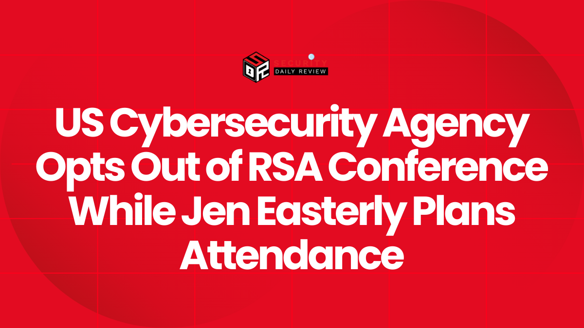 US Cybersecurity Agency Opts Out of RSA Conference While Jen Easterly Plans Attendance