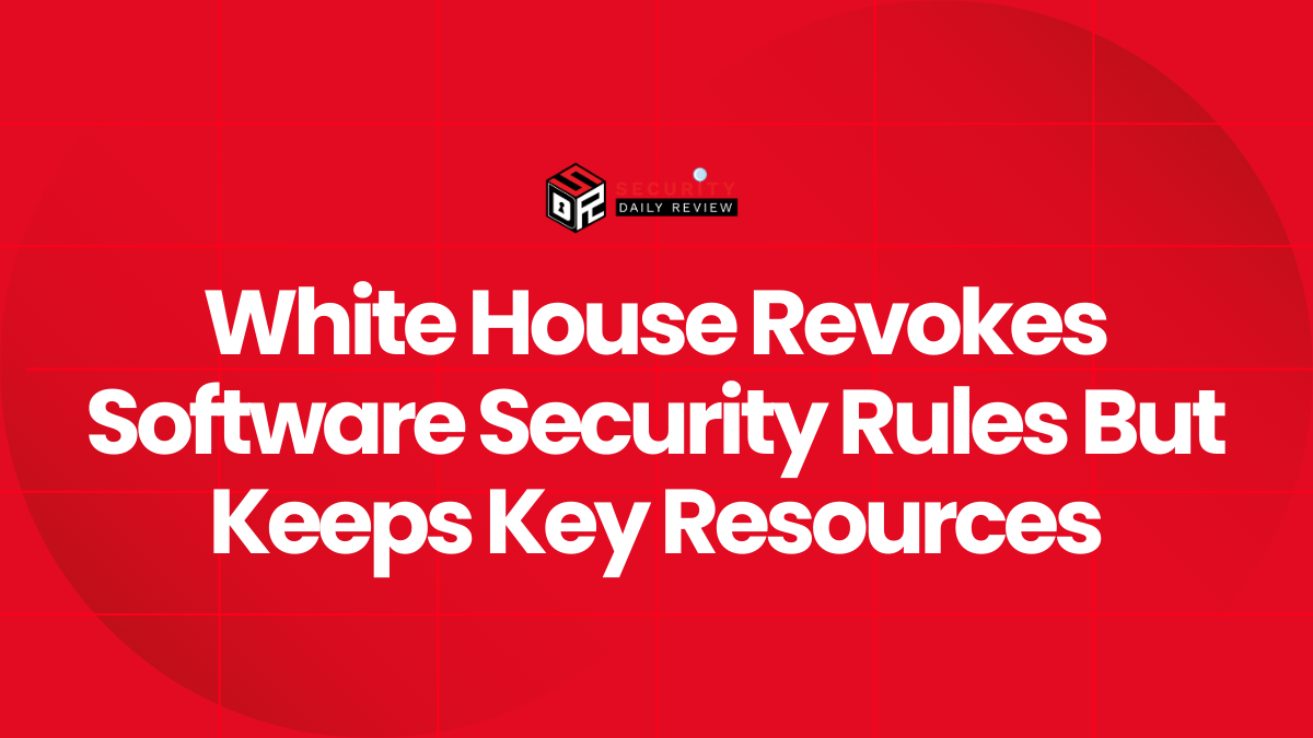 White House Revokes Software Security Rules But Keeps Key Resources