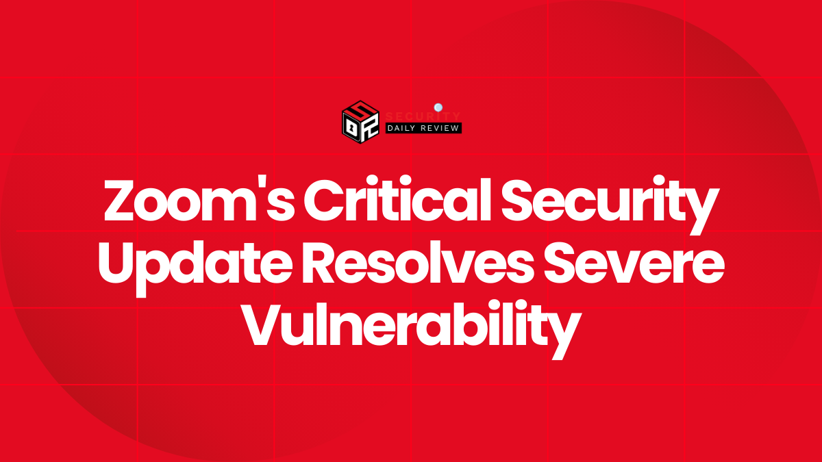 Zoom's Critical Security Update Resolves Severe Vulnerability