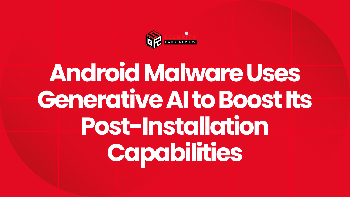 Android Malware Uses Generative AI to Boost Its Post-Installation Capabilities