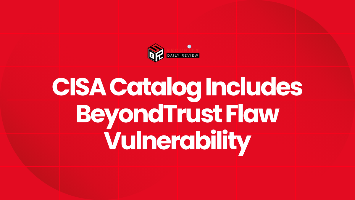 CISA Catalog Includes BeyondTrust Flaw Vulnerability