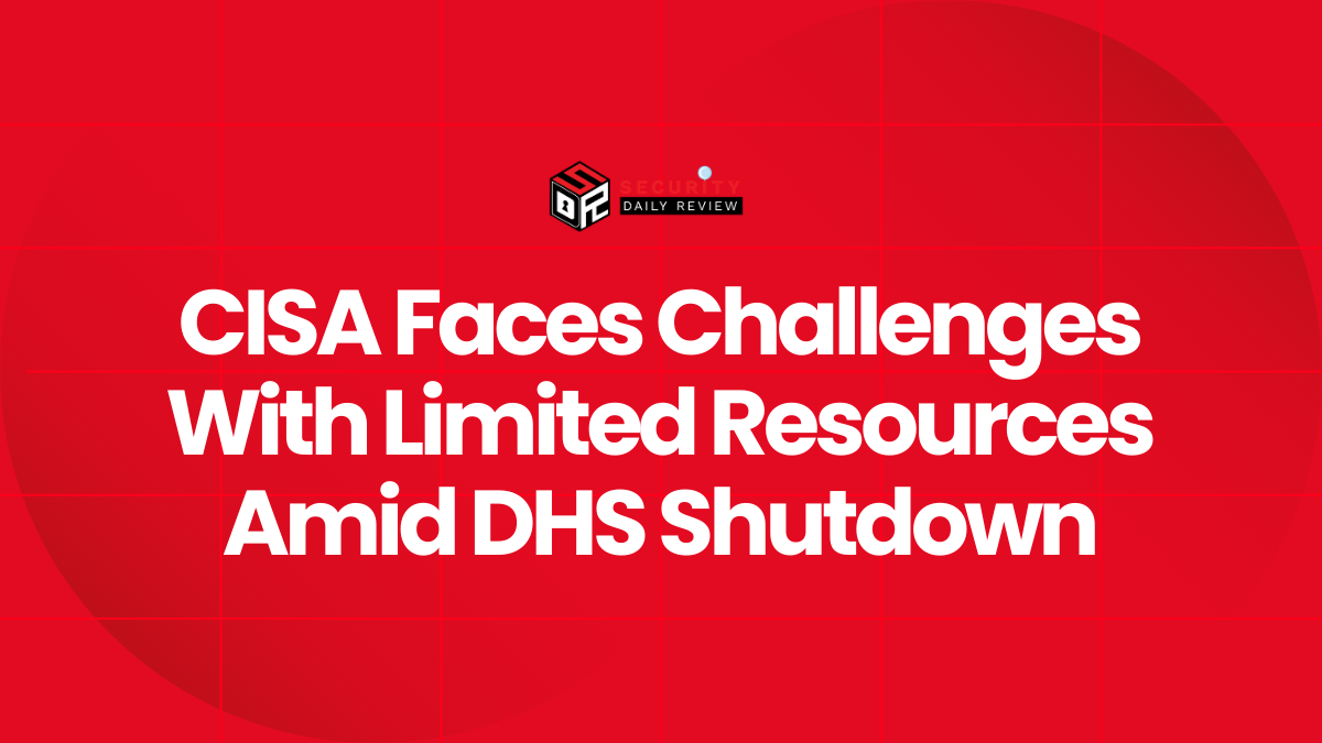 CISA Faces Challenges With Limited Resources Amid DHS Shutdown