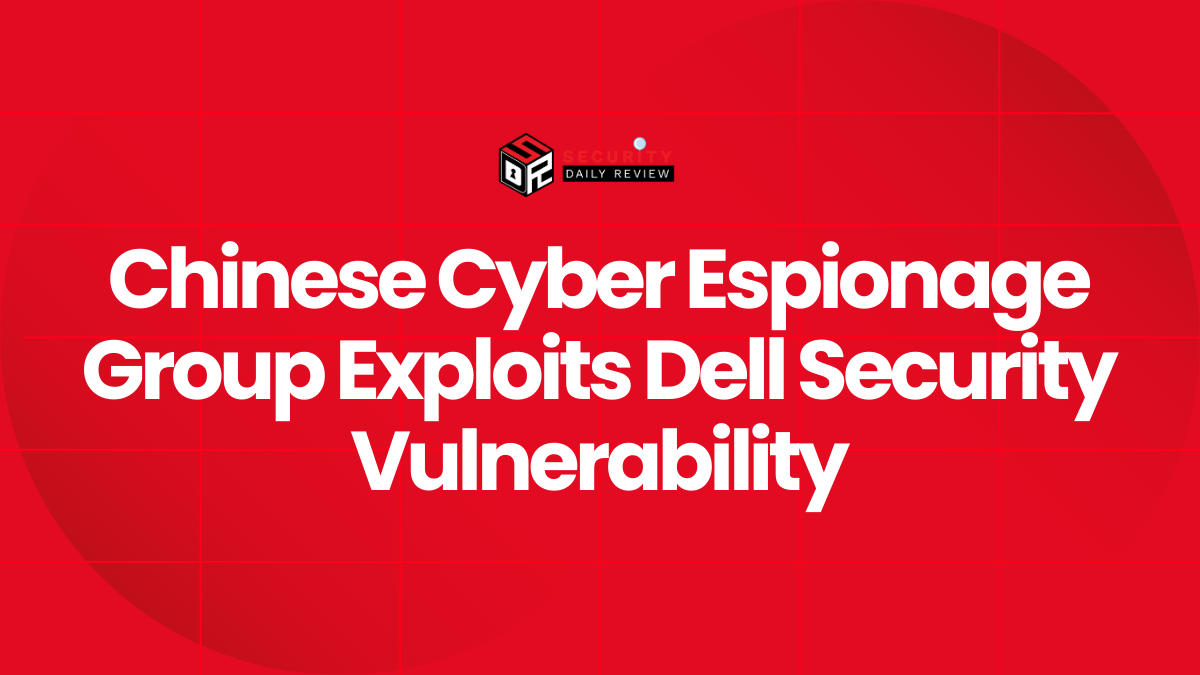 Chinese Cyber Espionage Group Exploits Dell Security Vulnerability