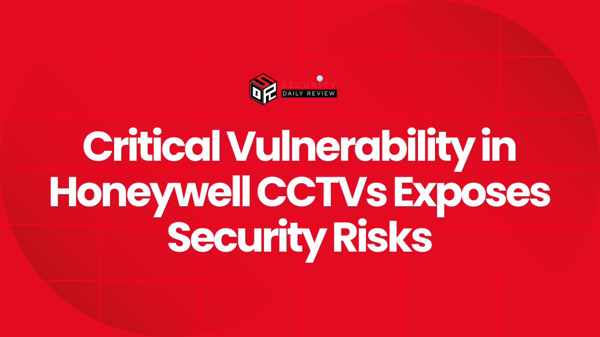 Critical Vulnerability in Honeywell CCTVs Exposes Security Risks