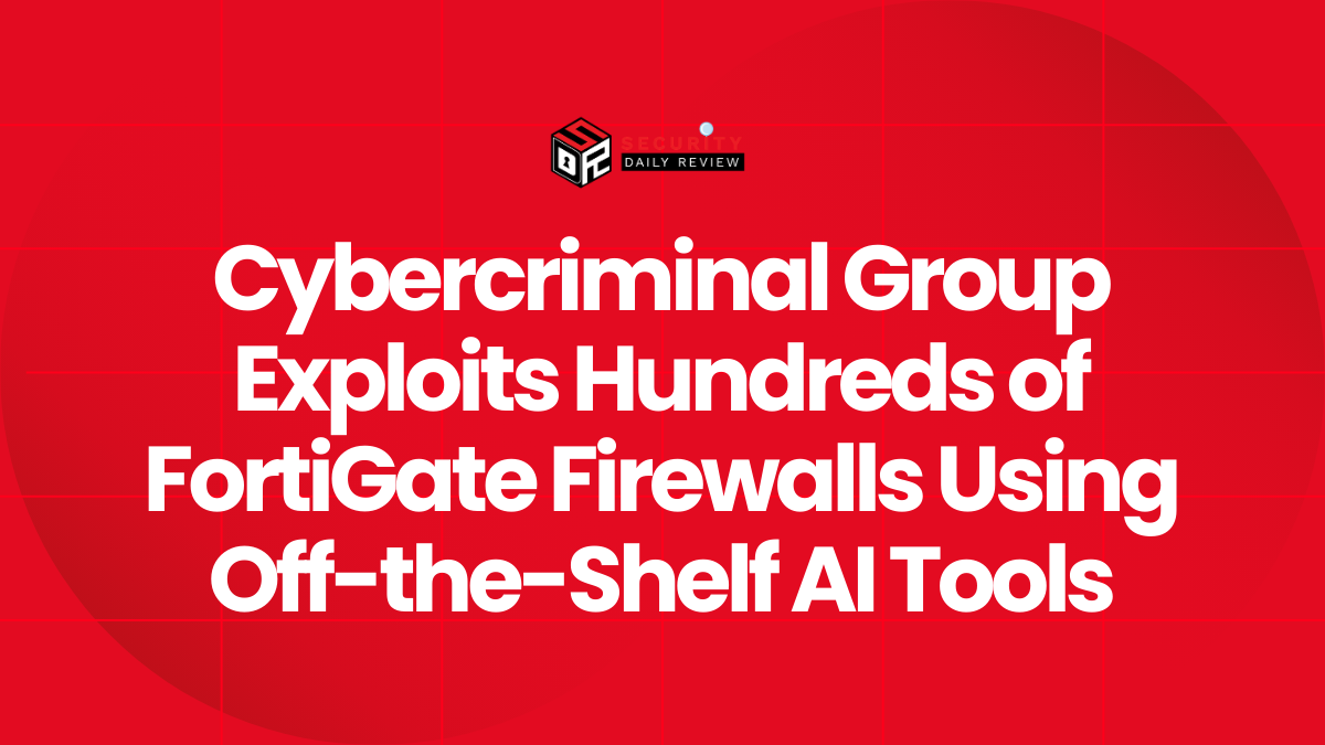 Cybercriminal Group Exploits Hundreds of FortiGate Firewalls Using Off-the-Shelf AI Tools