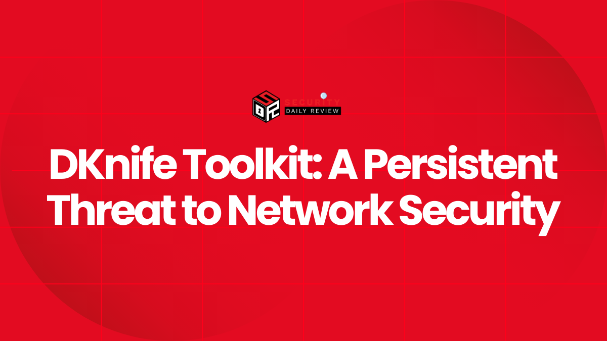 DKnife Toolkit A Persistent Threat to Network Security