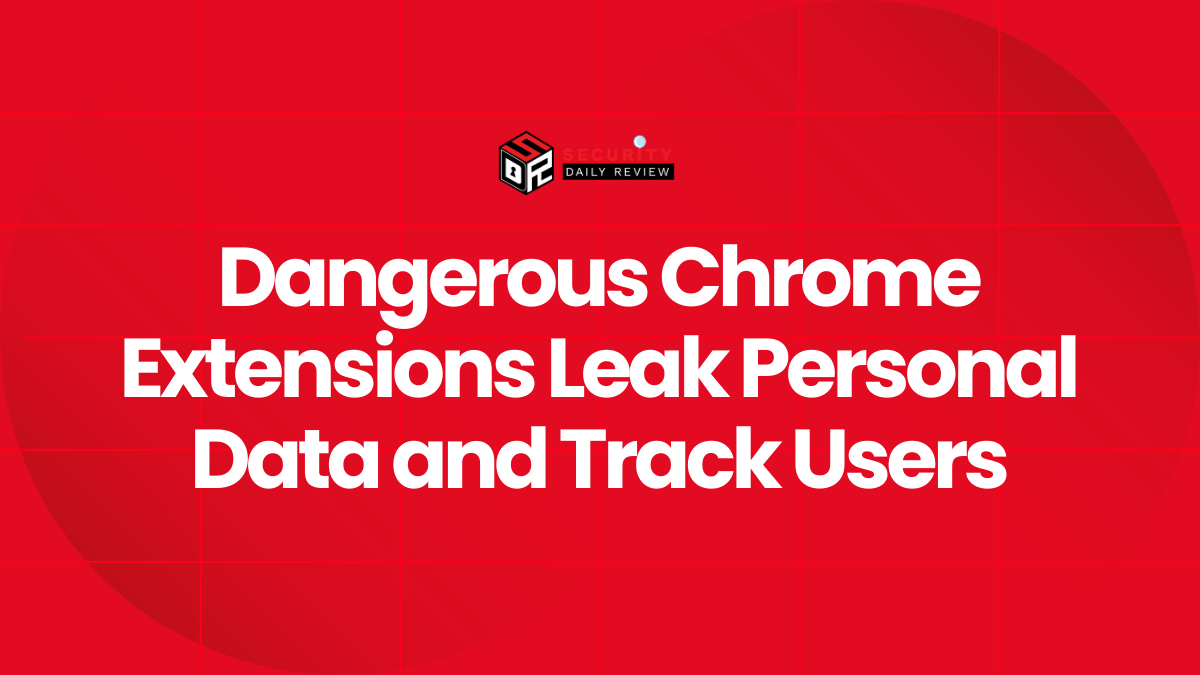 Dangerous Chrome Extensions Leak Personal Data and Track Users