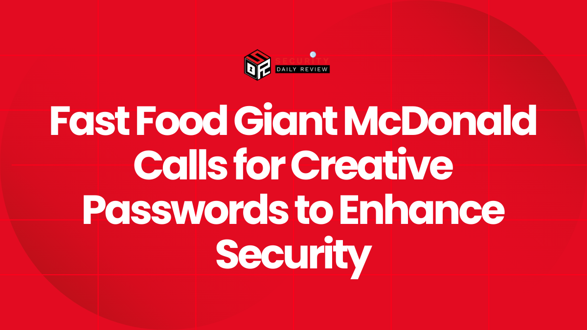 Fast Food Giant McDonald Calls for Creative Passwords to Enhance Security