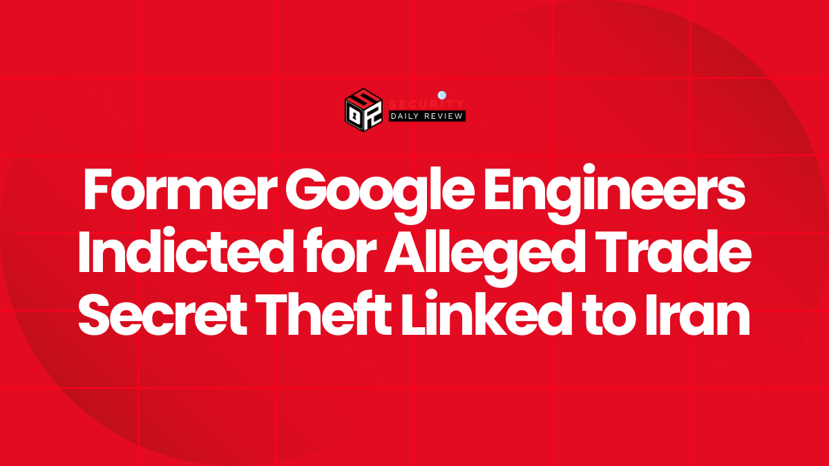 Former Google Engineers Indicted for Alleged Trade Secret Theft Linked to Iran