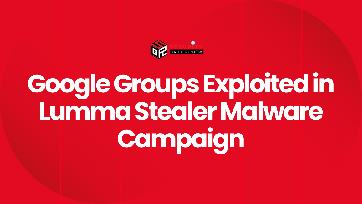 Google Groups Exploited in Lumma Stealer Malware Campaign