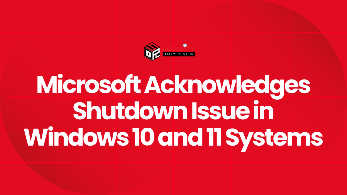 Microsoft Acknowledges Shutdown Issue in Windows 10 and 11 Systems