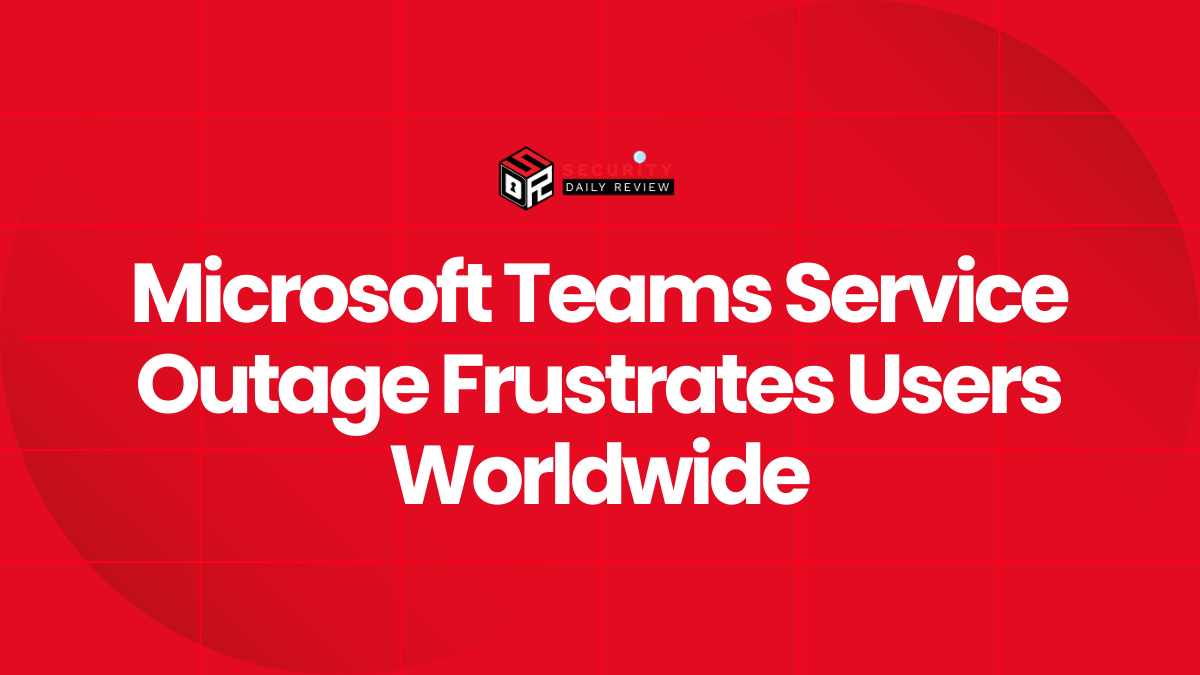 Microsoft Teams Service Outage Frustrates Users Worldwide