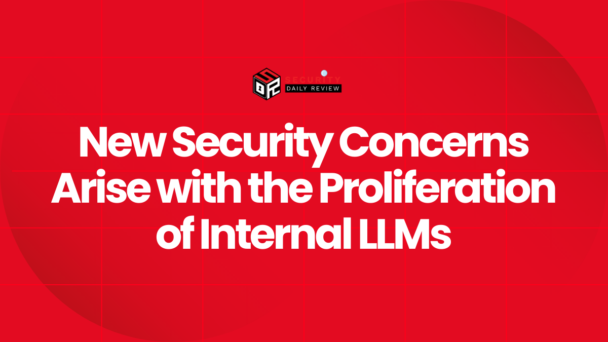 New Security Concerns Arise with the Proliferation of Internal LLMs