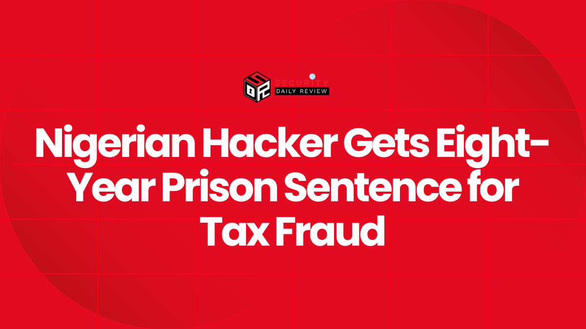 Nigerian Hacker Gets Eight-Year Prison Sentence for Tax Fraud