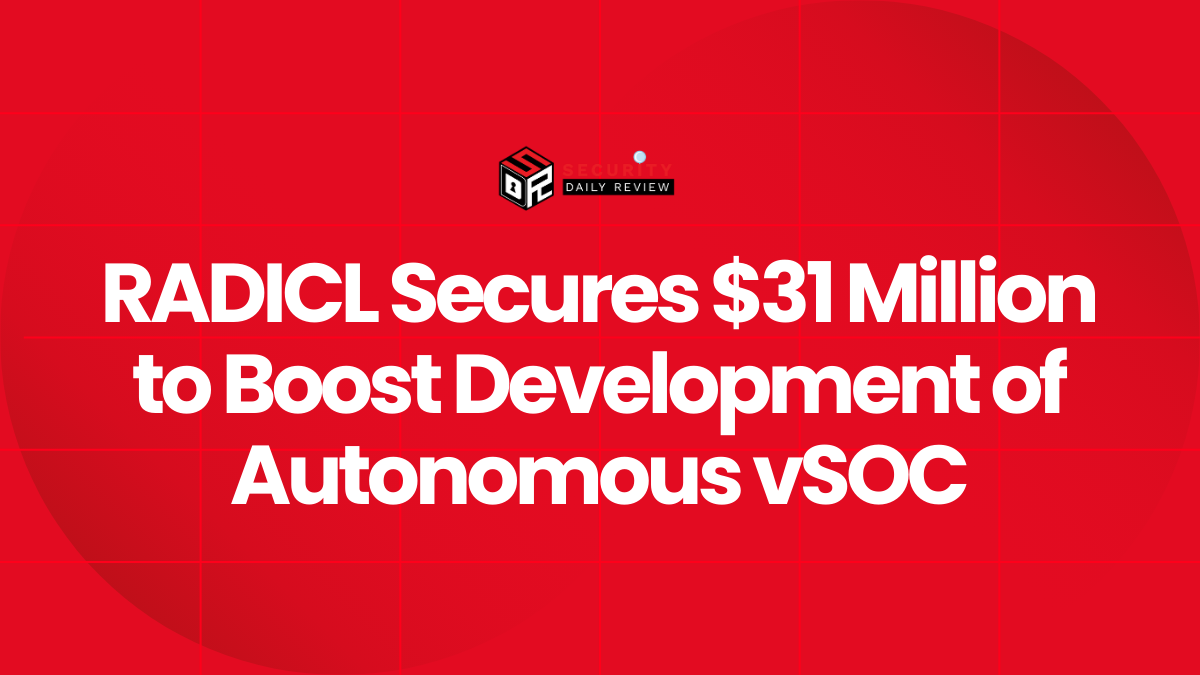 RADICL Secures $31 Million to Boost Development of Autonomous vSOC