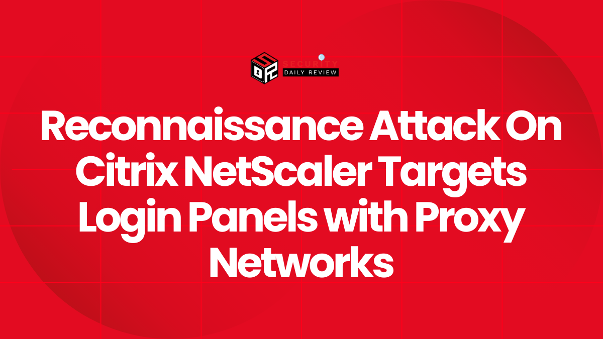 Reconnaissance Attack On Citrix NetScaler Targets Login Panels with Proxy Networks