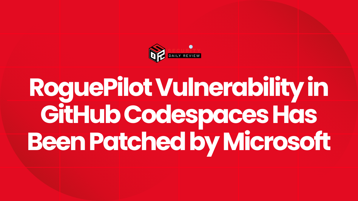 RoguePilot Vulnerability in GitHub Codespaces Has Been Patched by Microsoft