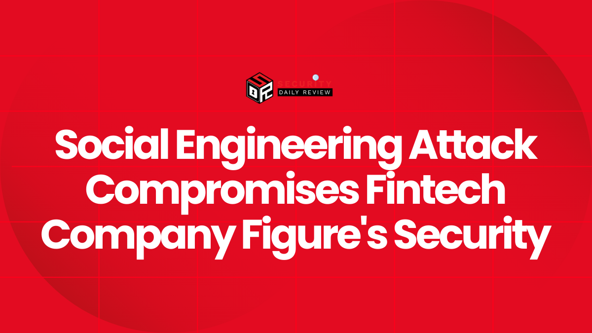 Social Engineering Attack Compromises Fintech Company Figure's Security