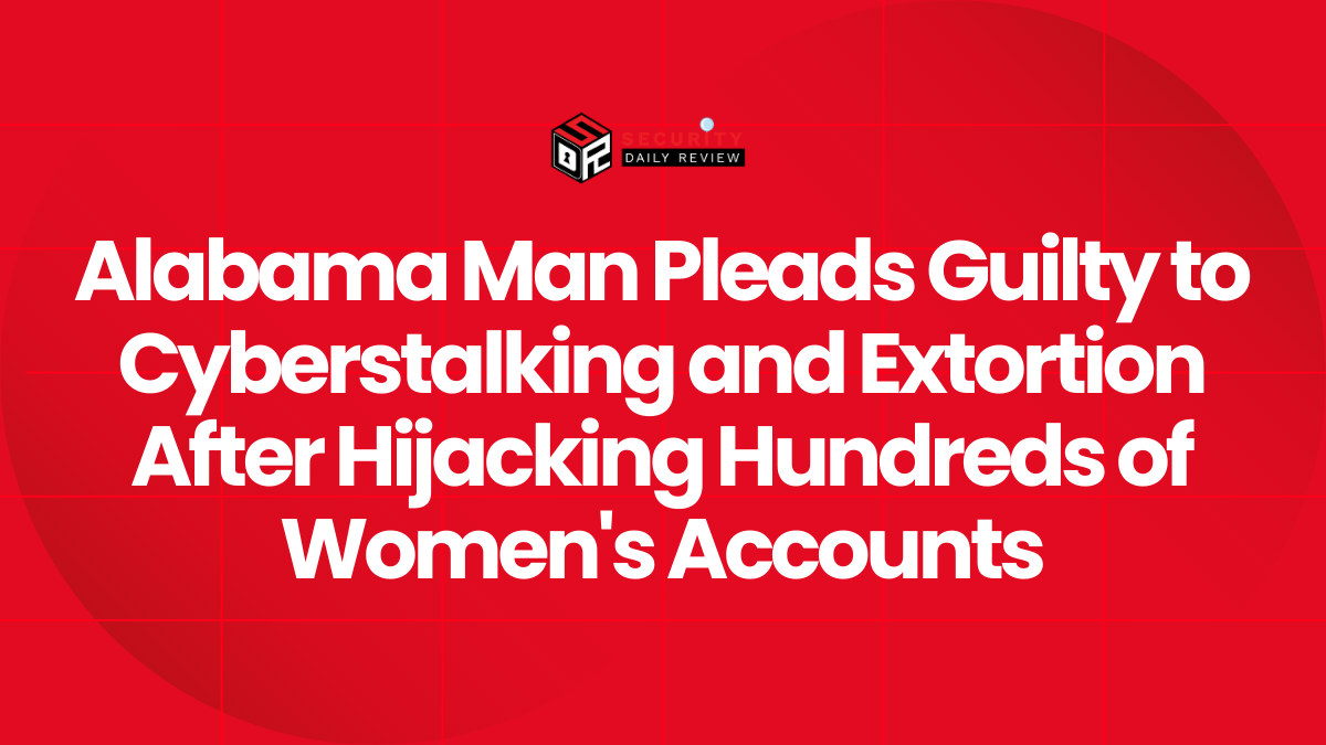 Alabama Man Pleads Guilty to Cyberstalking and Extortion After Hijacking Hundreds of Women's Accounts