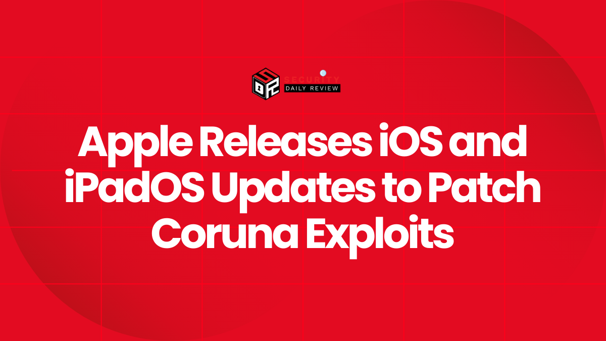 Apple Releases iOS and iPadOS Updates to Patch Coruna Exploits