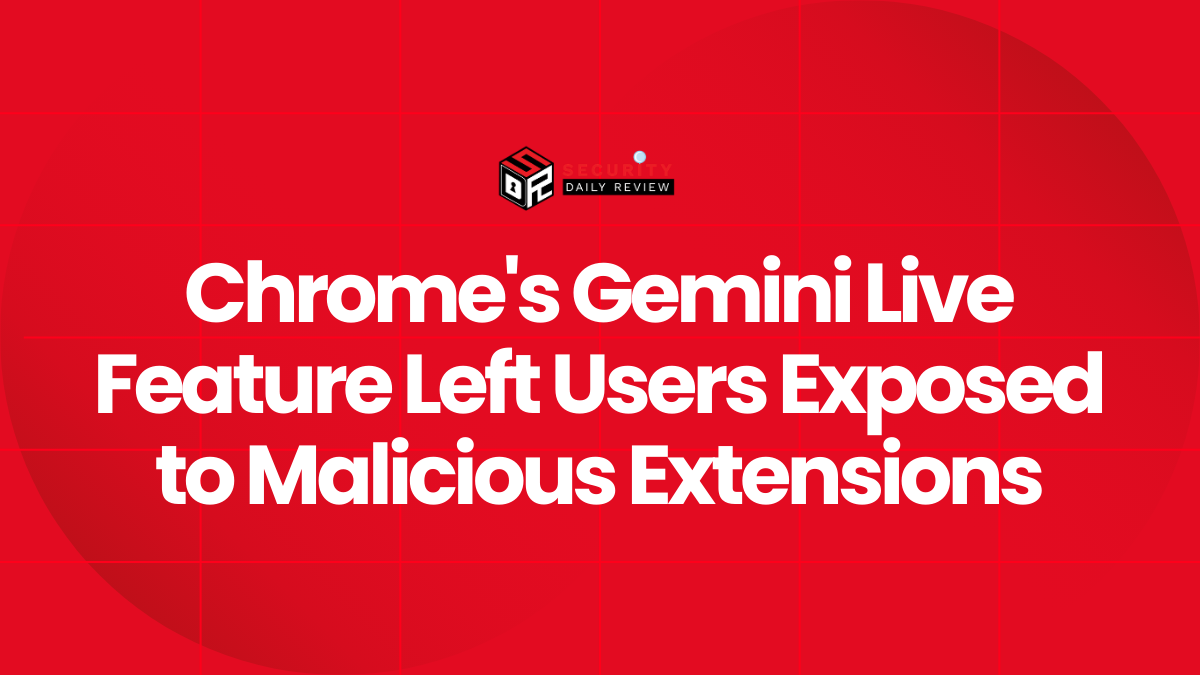 Chrome's Gemini Live Feature Left Users Exposed to Malicious Extensions