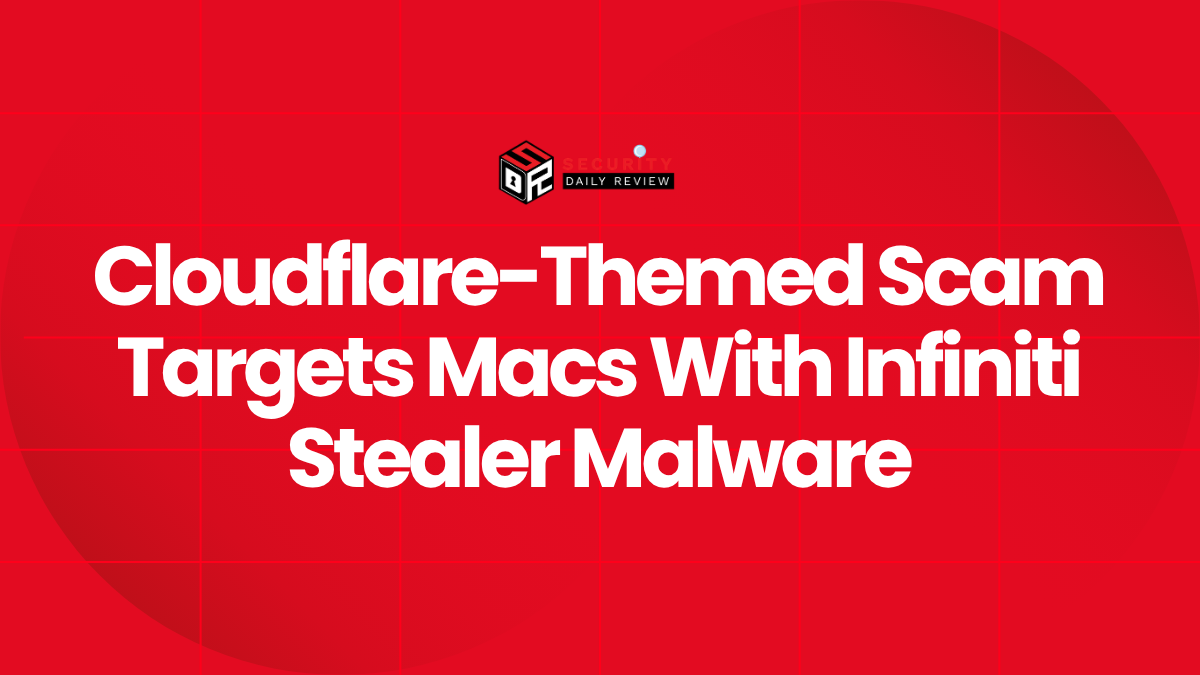 Cloudflare-Themed Scam Targets Macs With Infiniti Stealer Malware