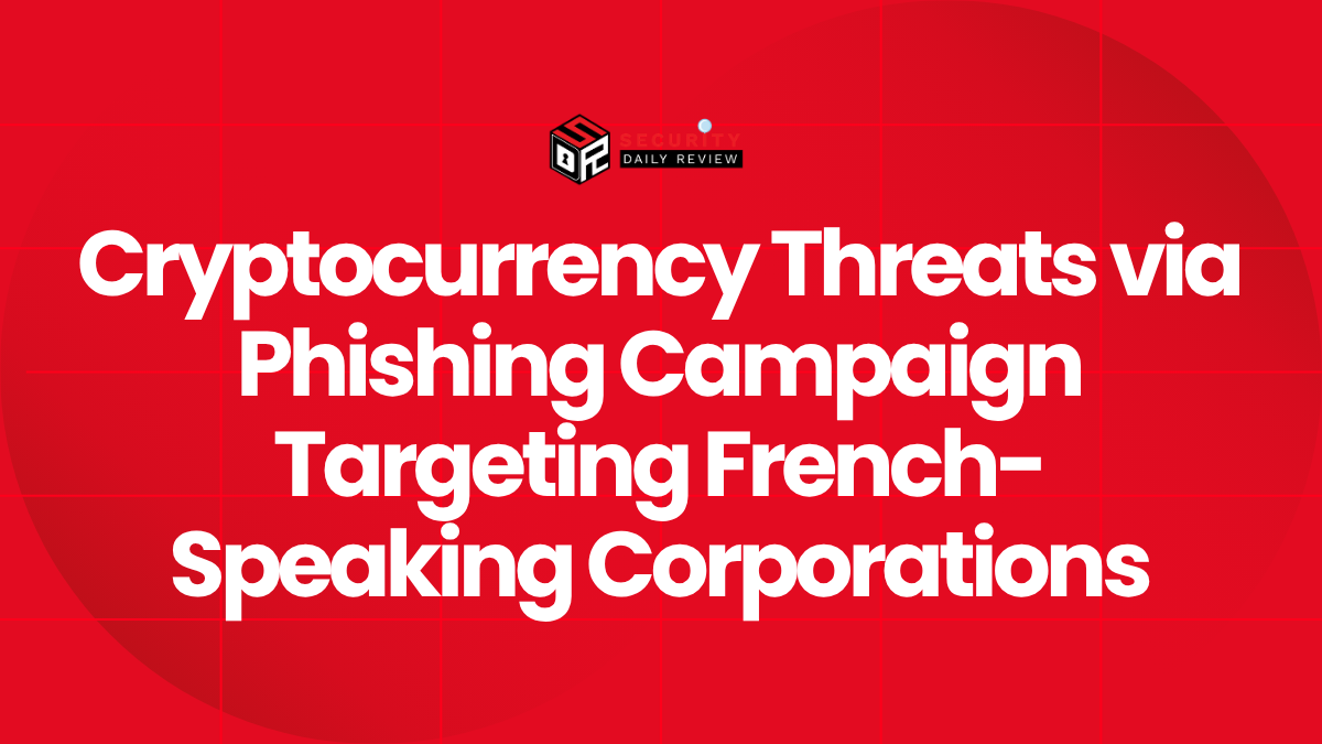 Cryptocurrency Threats via Phishing Campaign Targeting French-Speaking Corporations