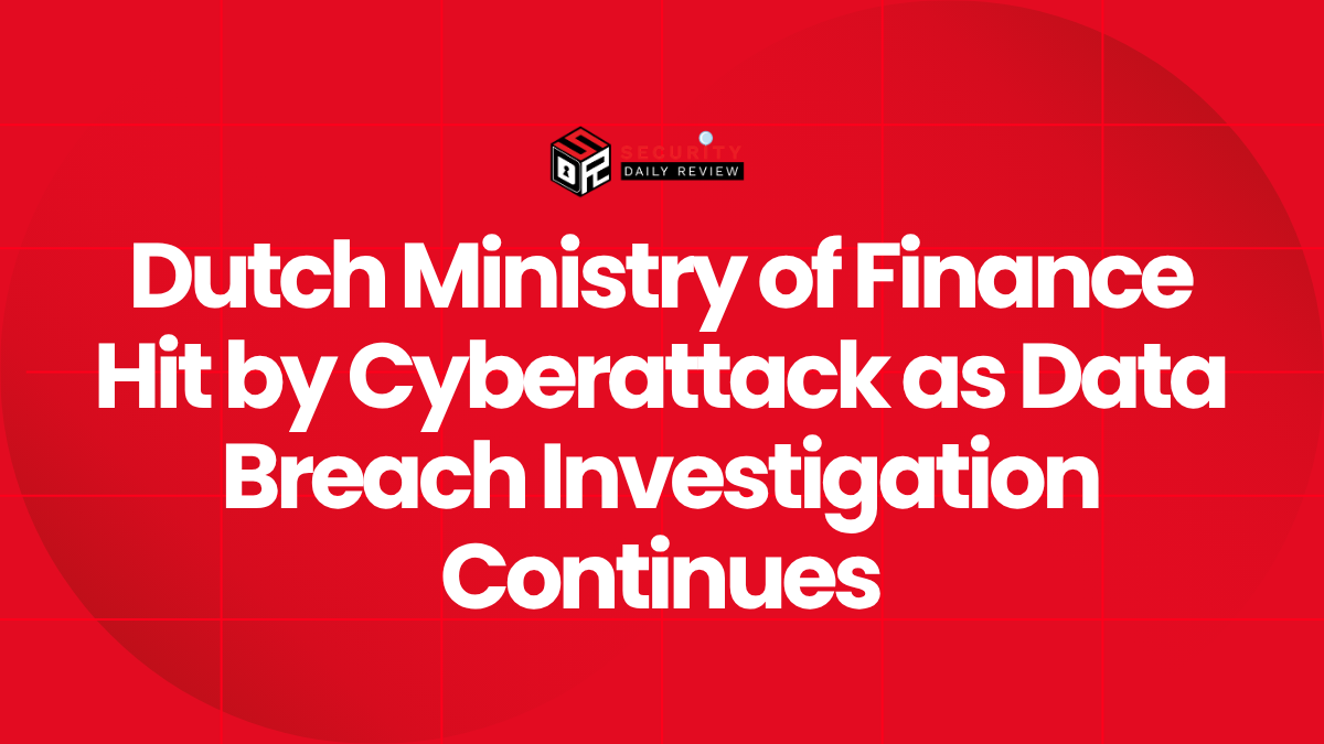 Dutch Ministry of Finance Hit by Cyberattack as Data Breach Investigation Continues