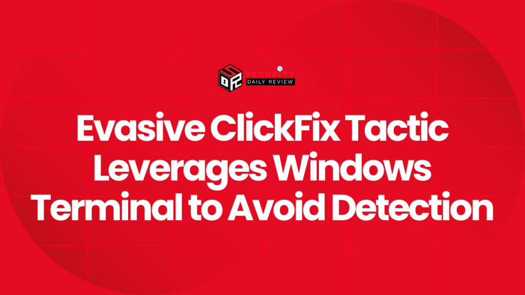 Clickfix Tool Box Evasive ClickFix Tactic Leverages Windows Terminal to Avoid Detection ...