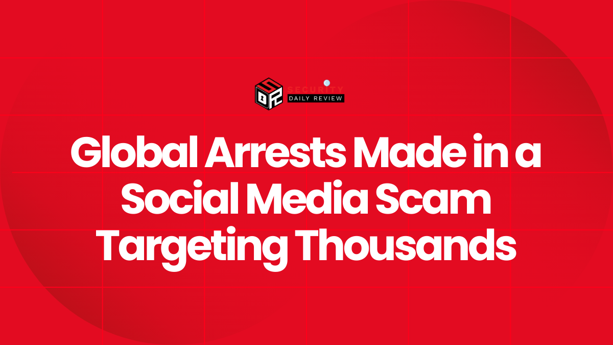 Global Arrests Made in a Social Media Scam Targeting Thousands
