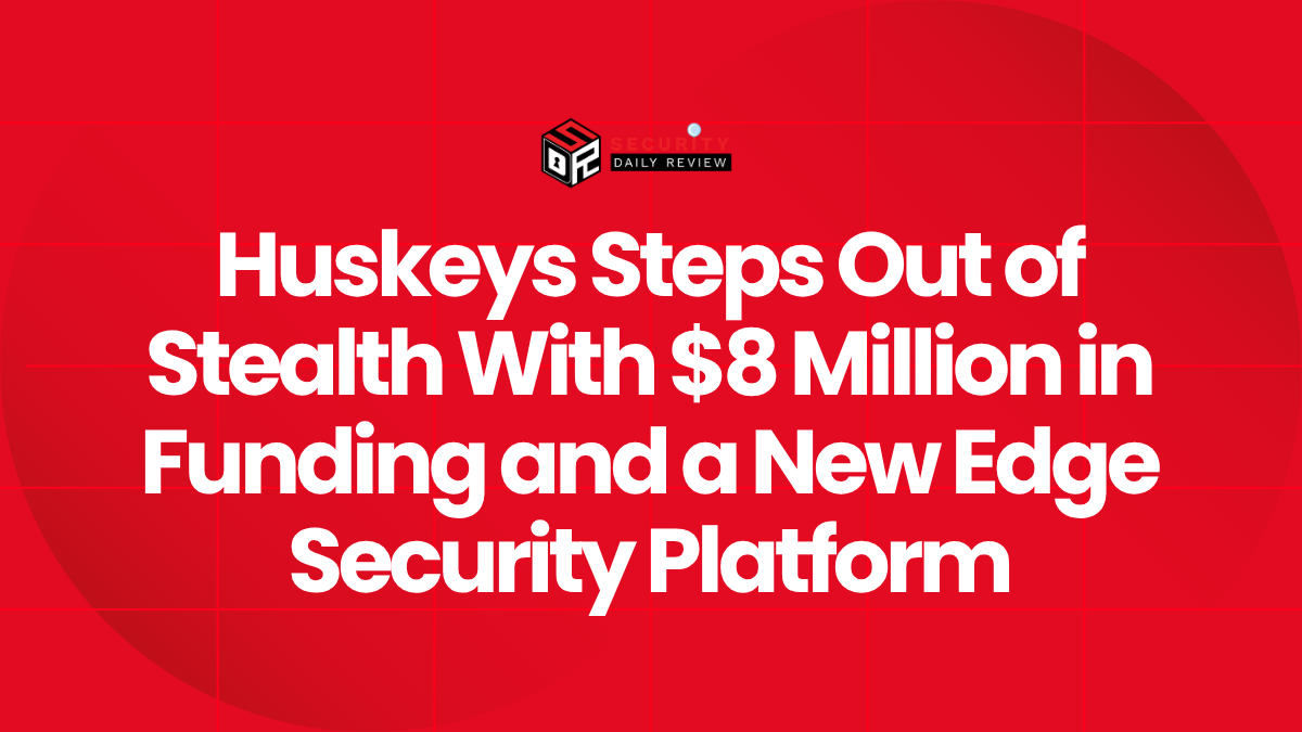 Huskeys Steps Out of Stealth With $8 Million in Funding and a New Edge Security Platform