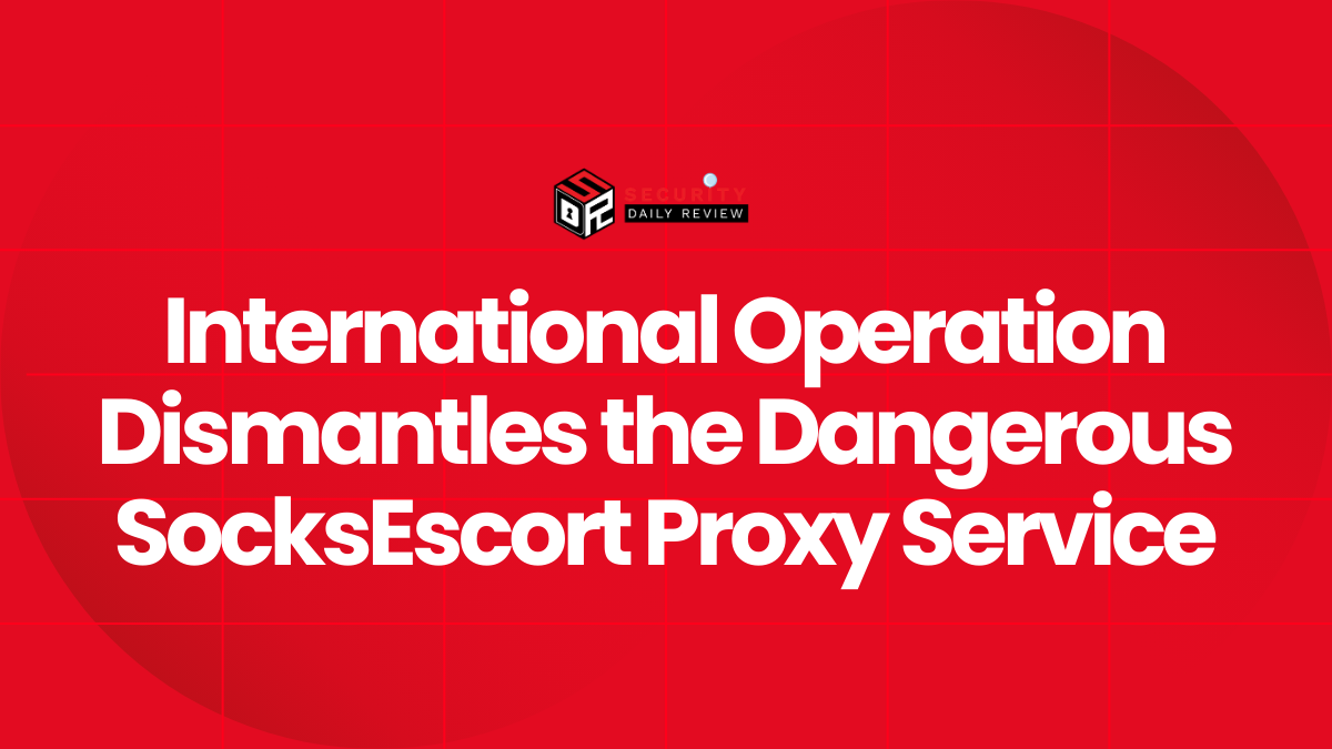 International Operation Dismantles the Dangerous SocksEscort Proxy Service