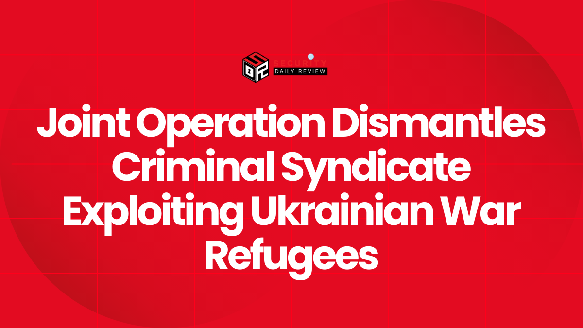 Joint Operation Dismantles Criminal Syndicate Exploiting Ukrainian War Refugees