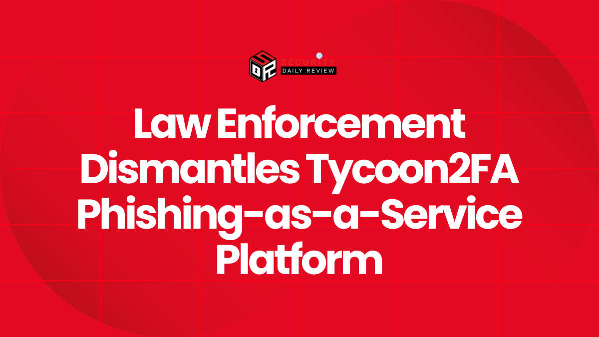 Law Enforcement Dismantles Tycoon2FA Phishing-as-a-Service Platform
