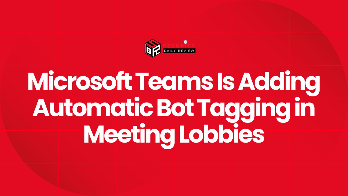 Microsoft Teams Is Adding Automatic Bot Tagging in Meeting Lobbies