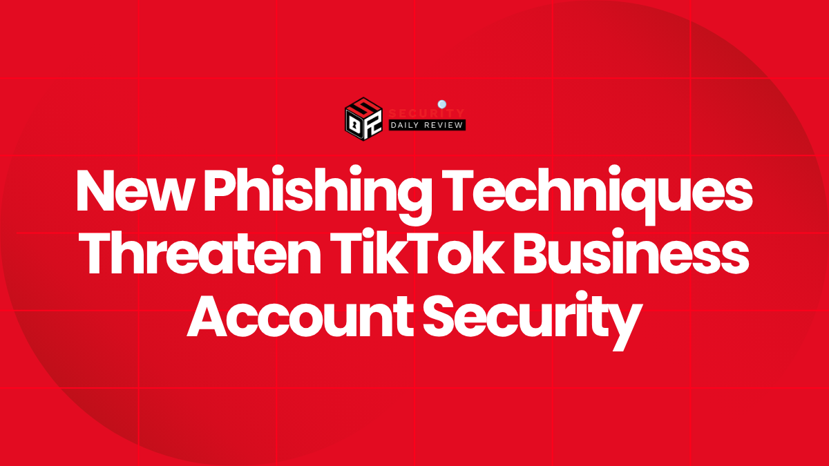 New Phishing Techniques Threaten TikTok Business Account Security