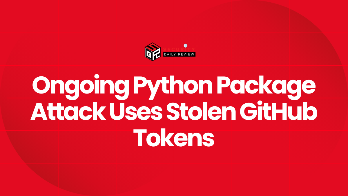 Ongoing Python Package Attack Uses Stolen GitHub Tokens
