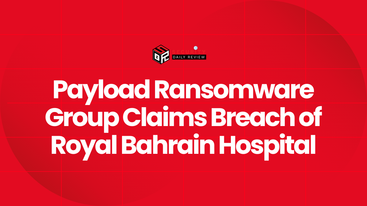 Payload Ransomware Group Claims Breach of Royal Bahrain Hospital