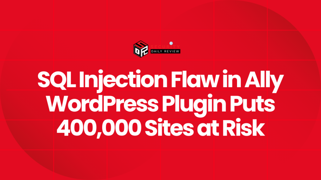 SQL Injection Flaw in Ally WordPress Plugin Puts 400,000 Sites at Risk ...