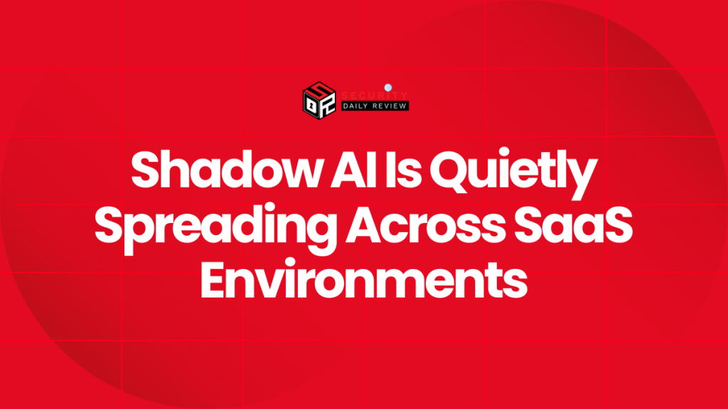 Shadow AI Is Quietly Spreading Across SaaS Environments - Cybersecurity