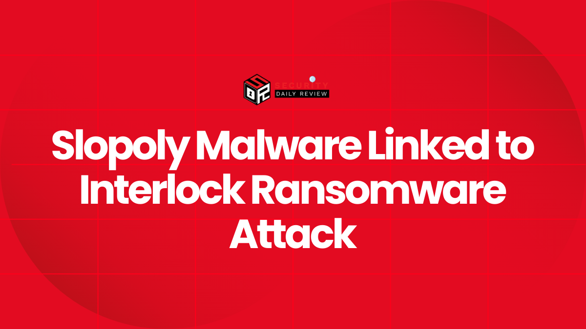 Slopoly Malware Linked to Interlock Ransomware Attack