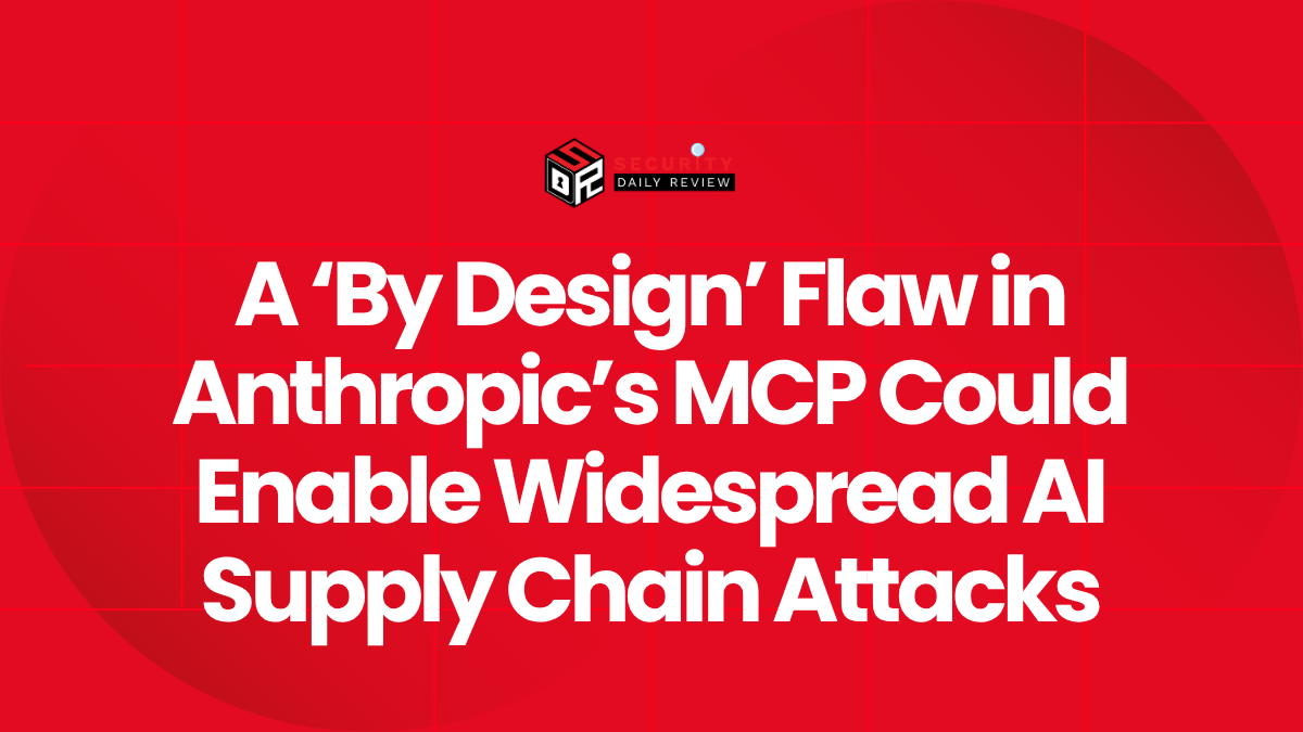 A 'By Design' Flaw in Anthropic's MCP Could Enable Widespread AI Supply Chain Attacks